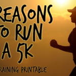 5 Reasons to Run a 5K {Free Printable}