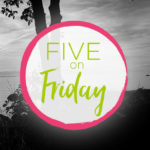 Five on Friday