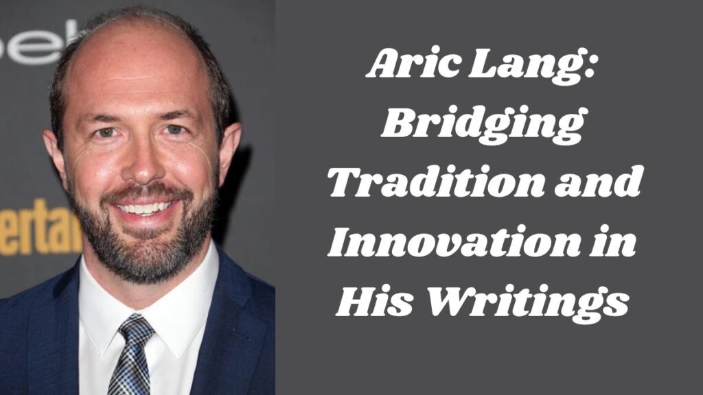 Aric Shillingburg Aric Lang: Bridging Tradition and Innovation in His Writings
