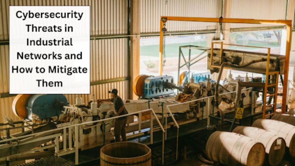 Cybersecurity Threats in Industrial Networks and How to Mitigate Them