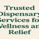 Trusted Dispensary Services