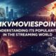 Mkvmoviespoint: Understanding Its Popularity in the Streaming World